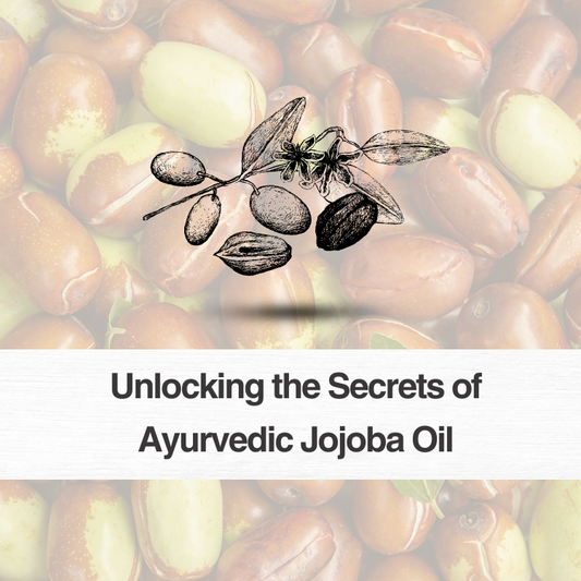 Unlocking the Secrets of Ayurvedic Jojoba Oil: Benefits, Uses, and More